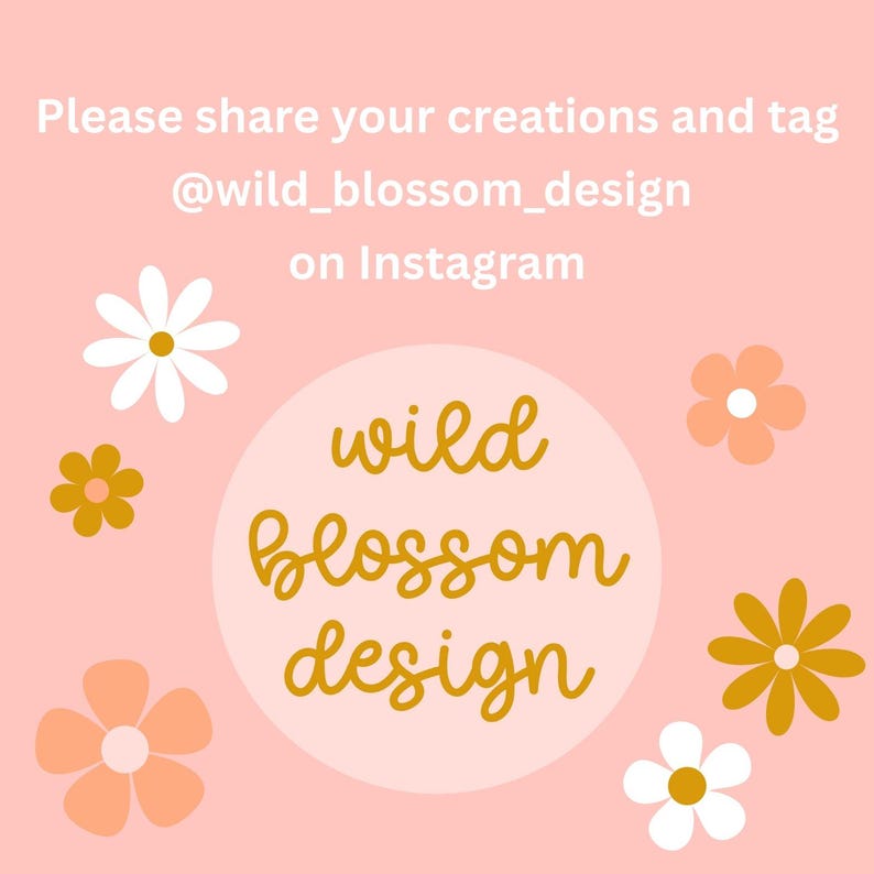 May include: A pink background with the text "Please share your creations and tag @wild_blossom_design on Instagram." The image also features a circle with the words "wild blossom design" and several flower illustrations in white, gold, and peach.