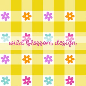 May include: A repeating pattern of yellow gingham squares with colorful flowers. The flowers are in shades of purple, orange, pink, and blue. The words "wild blossom design" are written in pink script across the image.