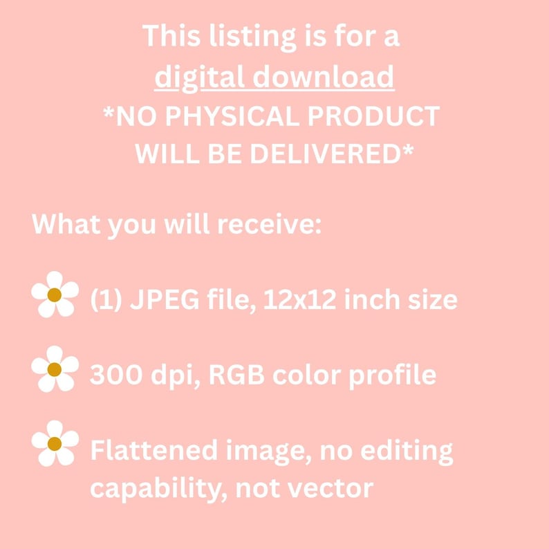 May include: This listing is for a digital download. *NO PHYSICAL PRODUCT WILL BE DELIVERED*. What you will receive: (1) JPEG file, 12x12 inch size, 300 dpi, RGB color profile. Flattened image, no editing capability, not vector.
