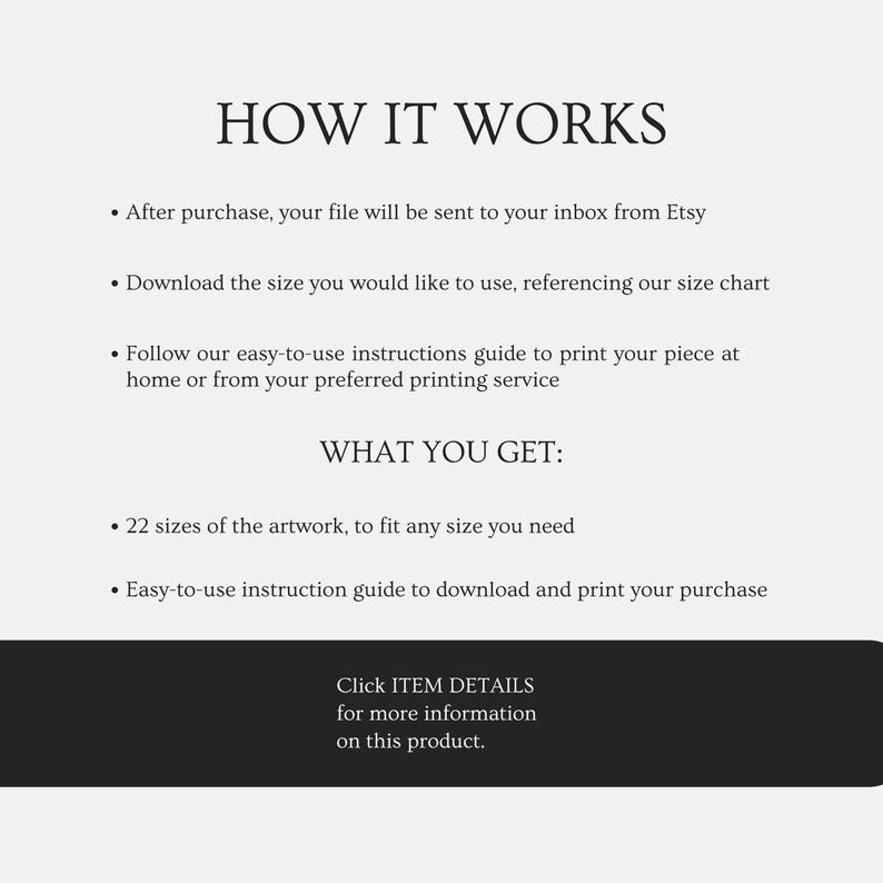 May include: A white background with black text explaining the process of purchasing digital artwork. The text describes how to download and print the artwork, and what is included. A black bar at the bottom says "Click ITEM DETAILS for more information on this product."