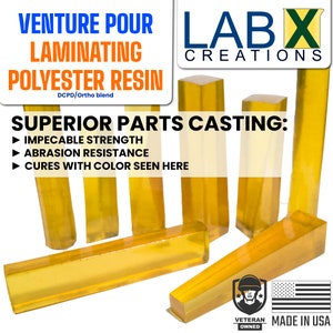 May include: Clear yellow polyester resin casting samples, labeled "Venture Pour Laminating Polyester Resin DCPD/Ortho blend" and "Superior Parts Casting: Impeccable Strength, Abrasion Resistance, Cures with Color Seen Here". The label also includes the text "Lab X Creations" and "Veteran Owned Made in USA".