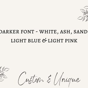 May include: A cream-colored graphic with the text "DARKER FONT - WHITE, ASH, SAND, LIGHT BLUE & LIGHT PINK". Below, the words "Custom & Unique" are written in a cursive font. Decorative leaf illustrations are in the corners.