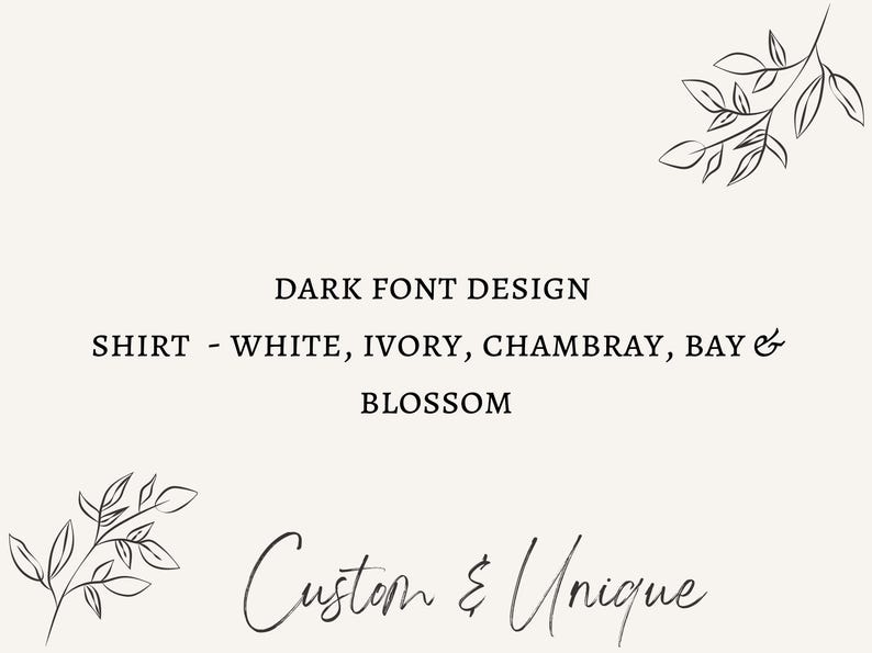 Op de afbeelding: Een grafisch ontwerp voor een shirt met de tekst "DARK FONT DESIGN" en "SHIRT - WHITE, IVORY, CHAMBRAY, BAY & BLOSSOM" in zwarte tekst op een witte achtergrond. De tekst "Custom & Unique" is in cursief geschreven onder de tekst.