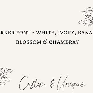 May include: A cream-coloured background with text in a darker font listing colour options: white, ivory, banana, blossom, and chambray. The words "Custom & Unique" are written in a cursive font, with botanical illustrations.