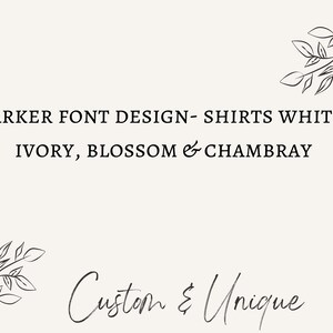 May include: Cream-colored background with text in a darker font. The text reads "DARKER FONT DESIGN - SHIRTS WHITE, IVORY, BLOSSOM & CHAMBRAY" and "Custom & Unique". Decorative floral line art accents the design.