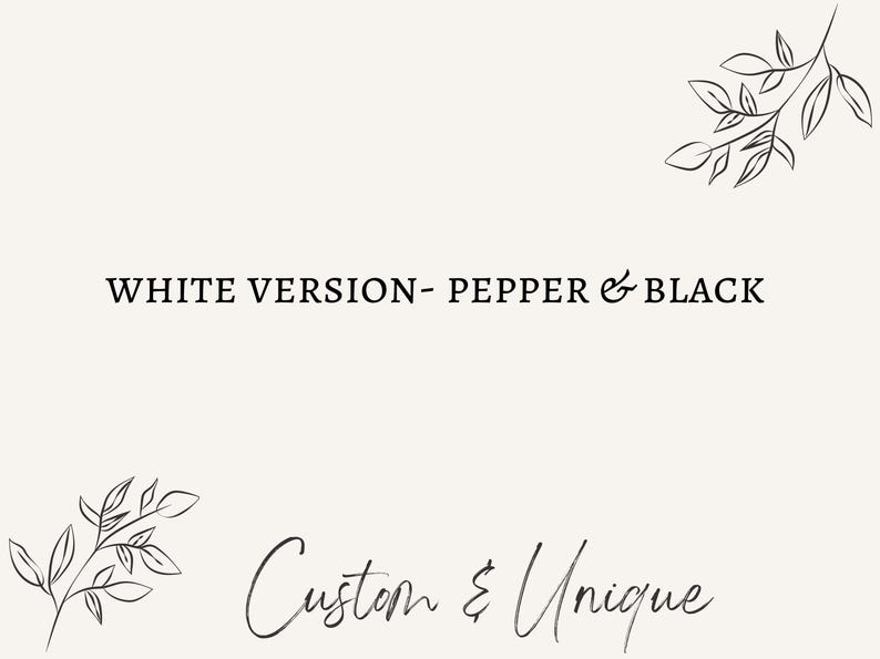 May include: Cream-colored background with the text "WHITE VERSION - PEPPER & BLACK" in a serif font. The words "Custom & Unique" are written in a cursive font. Delicate black line art of leaves adorns the top and bottom of the image.