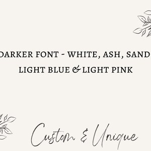 May include: A minimalist design with text indicating font colours: white, ash, sand, light blue, and light pink. The phrase "Custom & Unique" is written in a cursive font, with botanical illustrations.