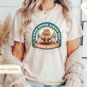 A Clean Beaver Always Gets More Wood, Dirty humor shirt, Funny shirt for friend, Funny shirt for dad, inappropriate shirt, Adult humor shirt