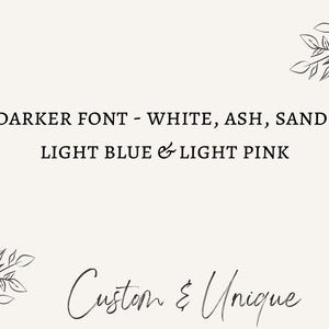 Peut inclure: Un design minimaliste avec le texte "DARKER FONT - WHITE, ASH, SAND, LIGHT BLUE & LIGHT PINK" en police sombre. Les mots "Custom & Unique" sont &eacute;crits en cursive. Des illustrations de feuilles ornent les coins.