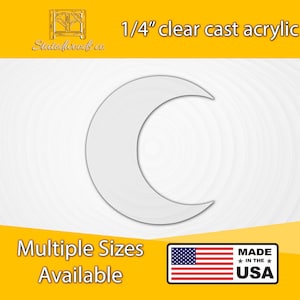 May include: A crescent moon shape cut from 1/4 inch clear cast acrylic. Multiple sizes are available. Made in the USA.