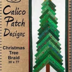 May include: A Christmas Tree Braid quilt pattern by Calico Patch Designs. The quilt features a green tree with a star on top, measuring 30 x 77 inches. The design is "Jelly Roll Friendly!"