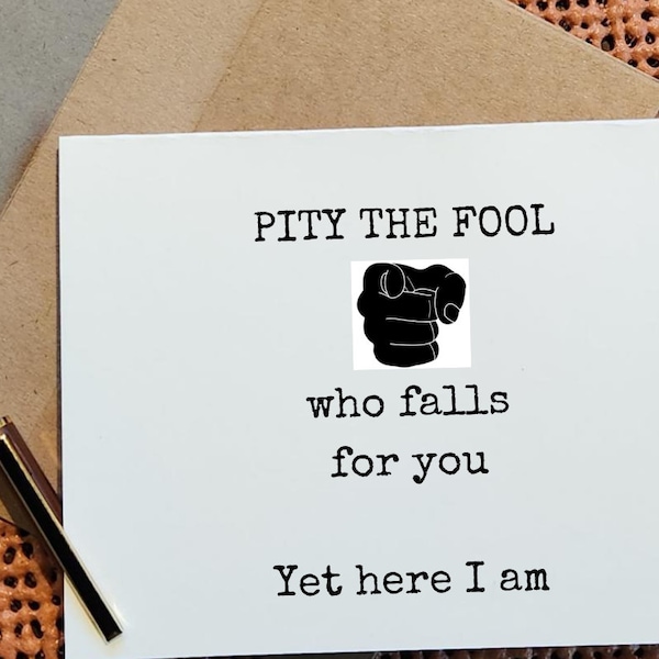 Pity the fool.  Greeting cards for love fools.  Inspired by family, friends, comedians, authors, Mr.T, and a dog.