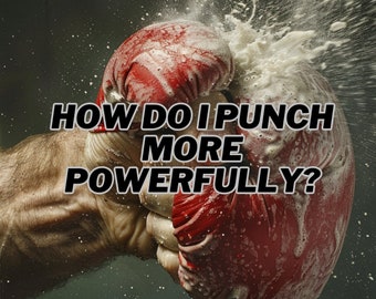 The Ultimate Guide to Throwing Powerful Punches for MMA, Boxing, Kickboxing and All Combat Athletes E-Book, How Do I Throw Powerful Punches?