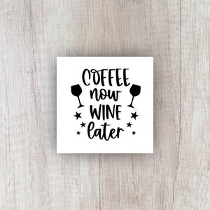 Coffee Now Wine Later Vinyl Decal