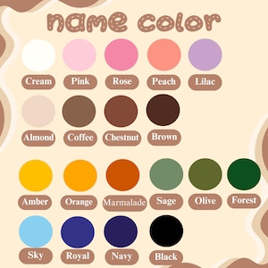 May include: A color chart with the text "name color" at the top. The chart displays a variety of color swatches, including cream, pink, rose, peach, lilac, almond, coffee, chestnut, brown, amber, orange, marmalade, sage, olive, forest, sky, royal, navy, and black.