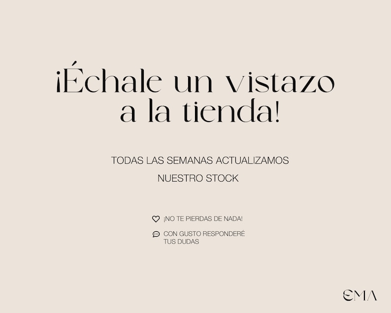 Puede incluir: Un gr&aacute;fico con el texto "&iexcl;&Eacute;chale un vistazo a la tienda!" en negro sobre un fondo beige claro. El texto "TODAS LAS SEMANAS ACTUALIZAMOS NUESTRO STOCK" est&aacute; debajo del texto principal. El texto "&iexcl;NO TE PIERDAS DE NADA!" est&aacute; debajo del texto del stock. El texto "CON GUSTO RESPONDER&Eacute; TUS DUDAS" est&aacute; debajo del texto anterior. El texto "EMA" est&aacute; en la esquina inferior derecha de la imagen.