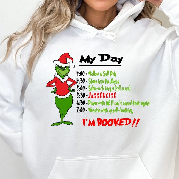 The Grinch's Christmas Schedule Hoodie, Grinch My Day I'm Booked Hoodie,  Funny Grinch , Grinchmas Hoodie