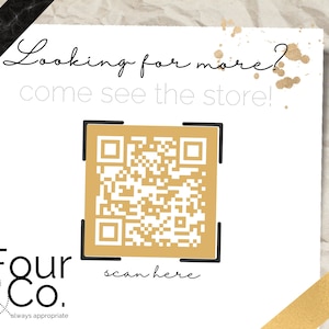 May include: A white card with black text that reads "Looking for more? come see the store!" and a gold QR code with the text "Four & Co. scan here" and "always appropriate" below the QR code.