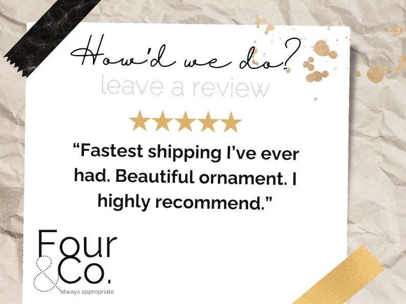 May include: White card with text "How'd we do? leave a review" and five gold stars. The card includes a customer review: "Fastest shipping I've ever had. Beautiful ornament. I highly recommend." The Four & Co. logo is at the bottom.