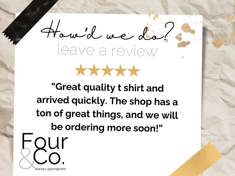 May include: A five-star review for a shop called "Four & Co." with the text "Great quality t shirt and arrived quickly. The shop has a ton of great things, and we will be ordering more soon!"