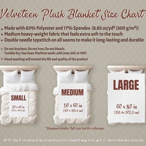 May include: Size chart for a velveteen plush blanket. The chart shows three sizes: small (30 x 40 inches), medium (50 x 60 inches), and large (60 x 80 inches). The blanket is made with 83% polyester and 17% spandex and is described as medium weight and soft to the touch.