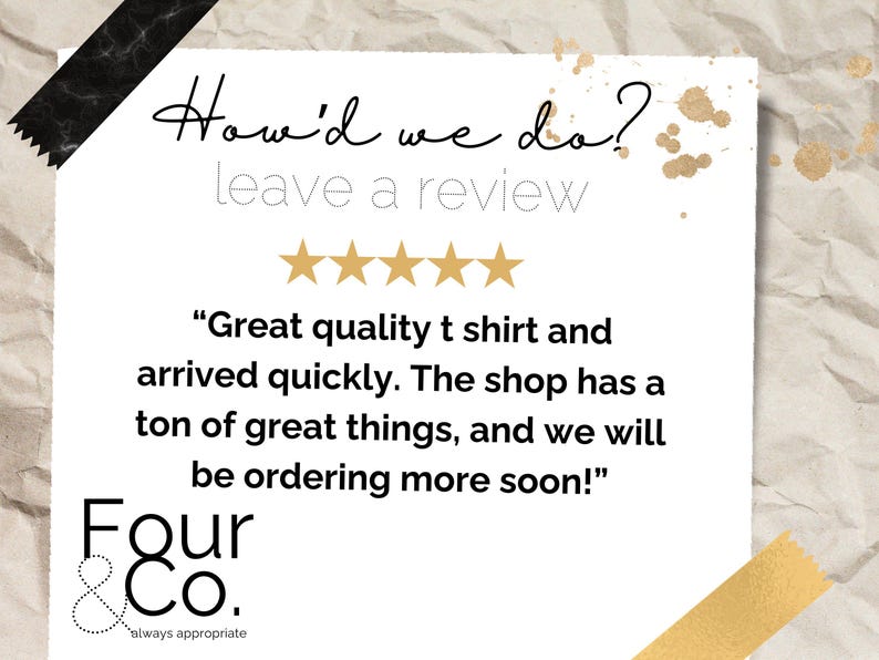 May include: A white paper with the text "How'd we do? leave a review" and a five-star rating. The text includes a customer review praising the quality and speed of delivery. The logo for Four & Co. is at the bottom.