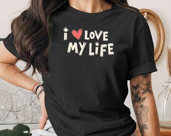 I Love My Life T Shirt, Positive Message Shirt, Heart T Shirt, Graphic Tee, Inspirational T Shirt, Gift for Her, Gift for Him, Good Vibes