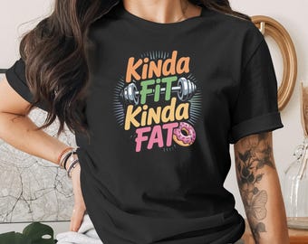 Kinda Fit Kinda Fat T-Shirt, Gym Humor Tee, Donut T Shirt, Fitness and Foodie Shirt, Funny Workout Shirt, Exercise Tee, Treat Yourself