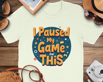 Funny Gamer T-Shirt: I Paused My Game For This