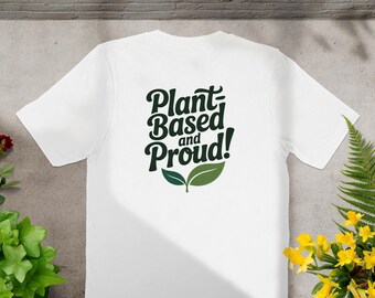 Plant Based Proud T-Shirt, Vegan Apparel, Vegetarian Tee, Eco Friendly Shirt, Gift for Vegans, Plant Lover Shirt, Green Lifestyle