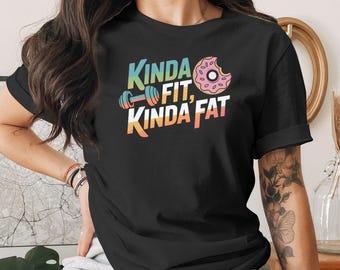 Kinda Fit, Kinda Fat T-Shirt, Funny Workout Tee, Donut and Dumbbell Shirt, Gym Humor Tee, Fitness Lover Gift, Trendy T Shirt Design