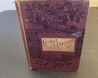 Intrappolato in un angolo: una terribile avventura. Romanzo antico di G.W. Waters, copertina rigida, 1887.