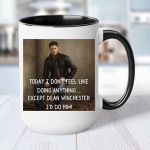 Custom Coffee Mug with Funny Saying Today I Don't Feel Like Doing Anything ... Except Dean Winchester I'd Do Him! Supernatural Jensen Ackles