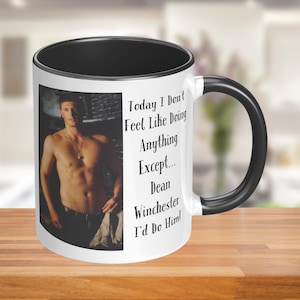 Custom Coffee Mug with Funny Saying Today I Don't Feel Like Doing Anything .. Except Dean Winchester I'd Do Him! Supernatural Jensen Ackles