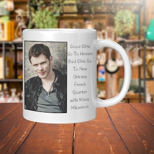 Custom Coffee Mug with Funny Saying Good Girls Go To Heaven Bad Girls Go To New Orleans French Quarter with Klaus Mikaelson Gift for Her