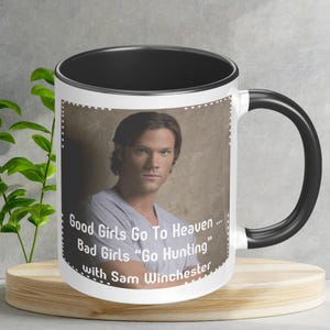 Custom Coffee Mug with Funny Saying Good Girls Go To Heaven Bad Girls Go Hunting With Sam Winchester SuperNatural Jared Padalecki