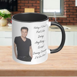 Custom Coffee Mug with the humorous phrase: Today I Don&#39;t Feel Like Doing Anything .. Except Donny Osmond I&#39;d Do Him!