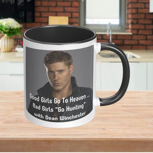 Custom Coffee Mug with Funny Saying Good Girls Go To Heaven Bad Girls Go Hunting With Dean Winchester Supernatural Jensen Ackles
