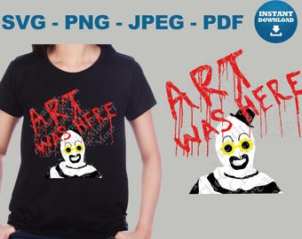 Art Was Here Horror Clown SVG Creepy Halloween PNG Killer Clown Cut File Spooky Shirt Design Cricut Silhouette Digital Download