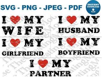 I Love My Wife Husband Girlfriend Boyfriend Partner SVG PNG Matching Couple Shirt Cricut Cut File Bundle