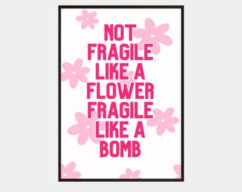 Feminist Art Print | Not Fragile Like A Flower, Like A Bomb