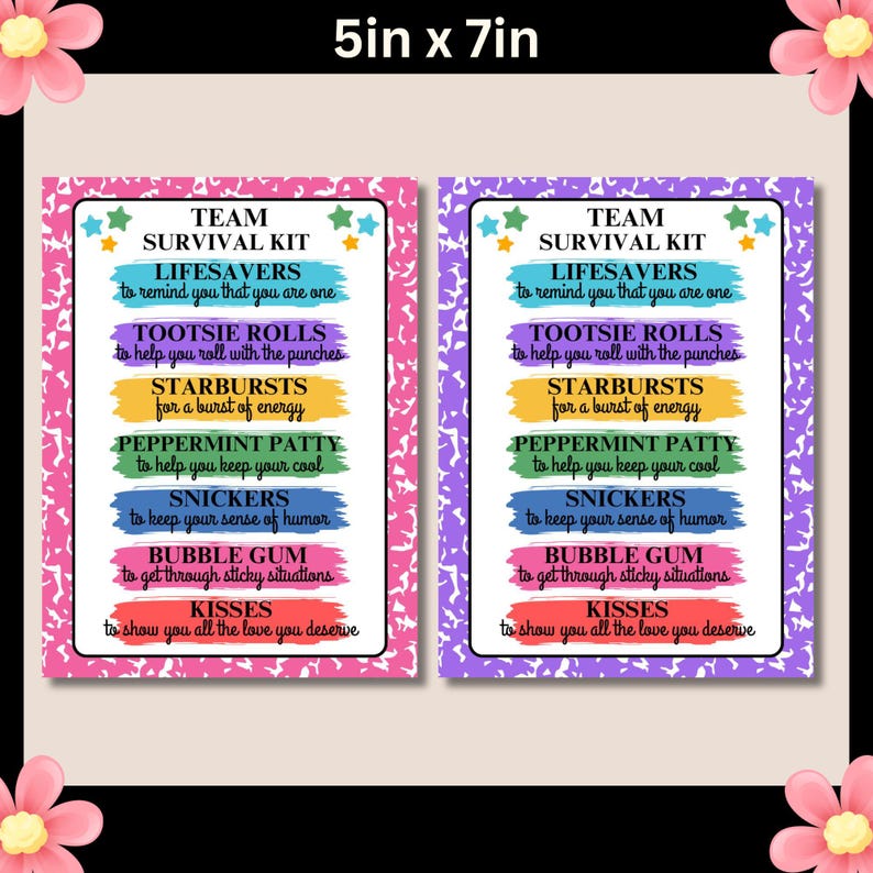 May include: Two 5x7 inch printable signs with a pink and purple background. The signs have a list of candy names and a description of how each candy can help you survive. The text on the signs reads: "Team Survival Kit" and "Lifesavers to remind you that you are one, Tootsie Rolls to help you roll with the punches, Starbursts for a burst of energy, Peppermint Patty to help you keep your cool, Snickers to keep your sense of humor, Bubble Gum to get through sticky situations, Kisses to show you all the love you deserve."