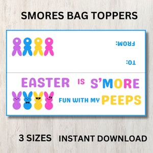 May include: Printable Easter S'mores bag toppers featuring a fun design with the text "Easter is S'more Fun with my Peeps". The design includes colorful marshmallow peeps and the text "To:" and "From:" for personalization.