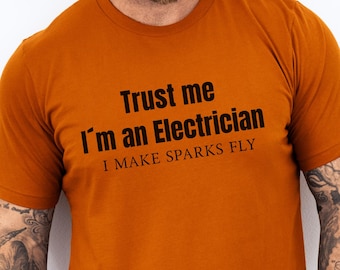 Electrician T-shirt, Trust Me I'm an Electrician, I Make Sparks Fly, Funny Electrician Tee, Electrician Humor Gift