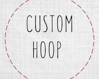 Custom, made to order hoop