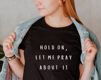 Halten Sie an, lassen Sie mich darüber beten, christliches Hemd, Zeugen Jehovas-Shirt, Zeugen Jehovas-Geschenke, Zeugen-Convention-Geschenk, Zeugen-Pionier-Geschenk, Zeugen-Taufe-Geschenk, Zeugen-Geschenk für Schwestern