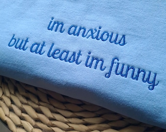 I'm Anxious But At Least I'm Funny Sweatshirt - Y2K Style Embroidered Crewneck| unisex Sweatshirt-funny clothing-gifts for her-mental health