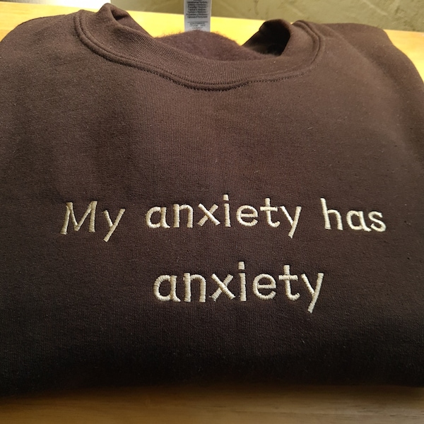 My Anxiety Has Anxiety Sweatshirt Mental Health Embroidered Sweatshirt Anxiety Sweater Positive Sweatshirt Embroidered Emotional Embroidered