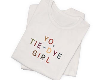 YO TIEDYE GIRL, Tie-Dye Tee, Parent Trap Fan Shirt, Millenial Graphic Tee, Bachelorette Party Top, Unisex Jersey