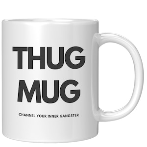 Thug Mug, Hip Hop Mug, Thug Life, Channel Your Inner Gangster, Novelty Mug, Gifts for Him, Gifts for Her, Zen Mug, Music Mug image 1